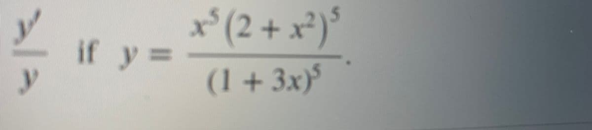 if
y
x* (2 + x²)°
y% =
(1+ 3x)°
