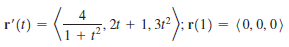 r'(t) =
4
2t + 1, 312 ); r(1) = (0,0,0)
Al + ²°
