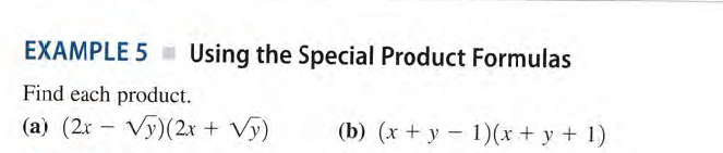 EXAMPLE 5
Using the Special Product Formulas
Find each product.
(a) (2x – Vy)(2x +
Vy)
(b) (x + y - 1)(x + y + 1)
