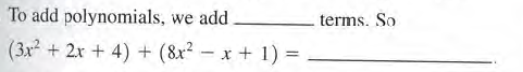 To add polynomials,
we add
terms. So
(3x + 2x + 4) + (&x² – x + 1) =
