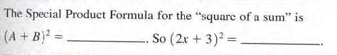 The Special Product Formula for the "square of a sum" is
(A + B)? = .
So (2x + 3)2 =
