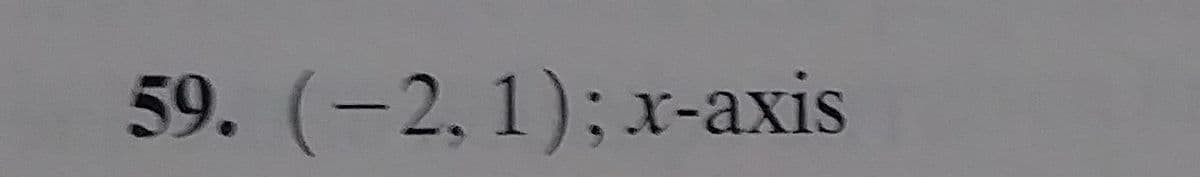 59. (-2, 1); x-axis
