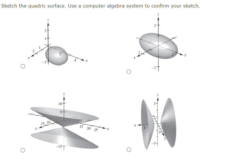 Sketch the quadric surface. Use a computer algebra system to confirm your sketch.
10
5+
15 10
15 20 25
-34
-15T
