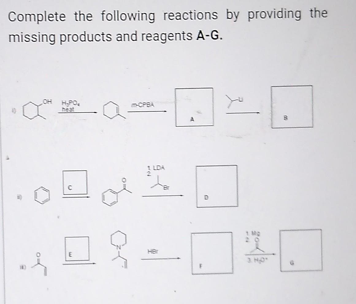 Complete the following reactions by providing the
missing products and reagents A-G.
C
E
m-CPBA
LDA
A
F
D
8