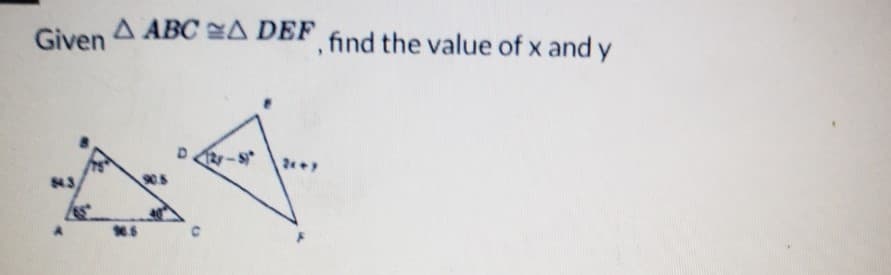 A ABC A DEF find the value of x and y
Given
43
