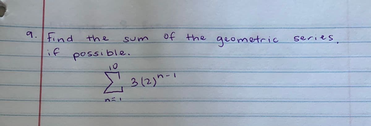 9. Find
of the geometric
series.
the
sum
if
possible.
3(2)"-
nil
