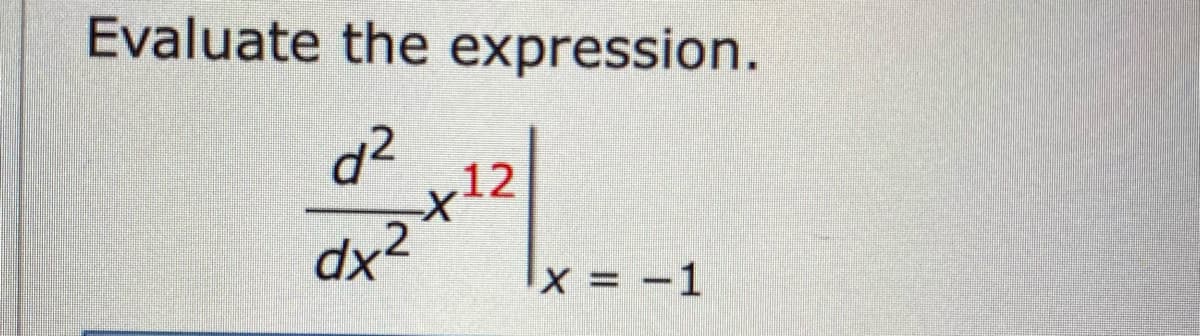 Evaluate the expression.
d²
to
x = -1
