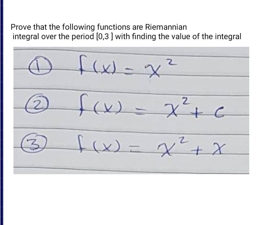 Prove that the following functions are Riemannian
integral over the period [0,3 ] with finding the value of the integral
D
f(x) = x²
2
(2
f(x) = x² + c
3
f(x) = x² + x