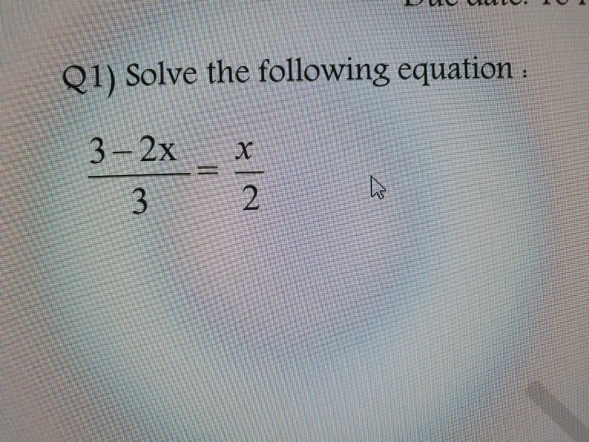 Q1) Solve the following equation.
3-2x
2.
