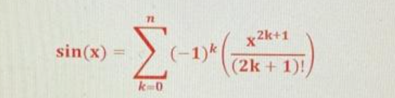 sin(x)=
Στ
k=0
(-1) k
x2k+1
(2k + 1)!