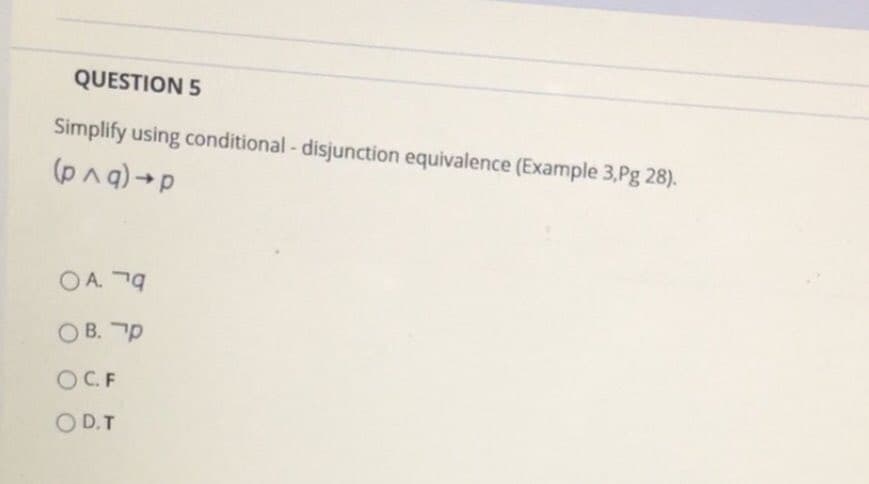 Simplify using conditional - disjunction equivalence (Example 3,Pg 28).
(pnq) →p
