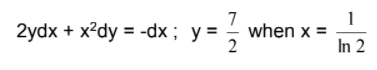 1
2ydx + x²dy = -dx; y= when x =
In 2
7
2
