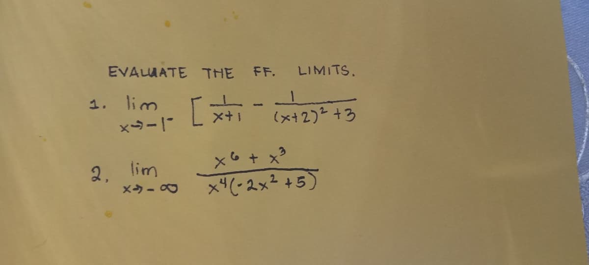 EVALAATE THE FF.
LIMITS.
1. lim
(x+2)2 +3
x6 + x3
x"(-2x²+5)
2, lim
