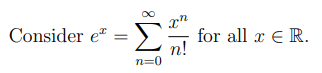 Σ
Consider e"
for all x E R.
n!
n=0
