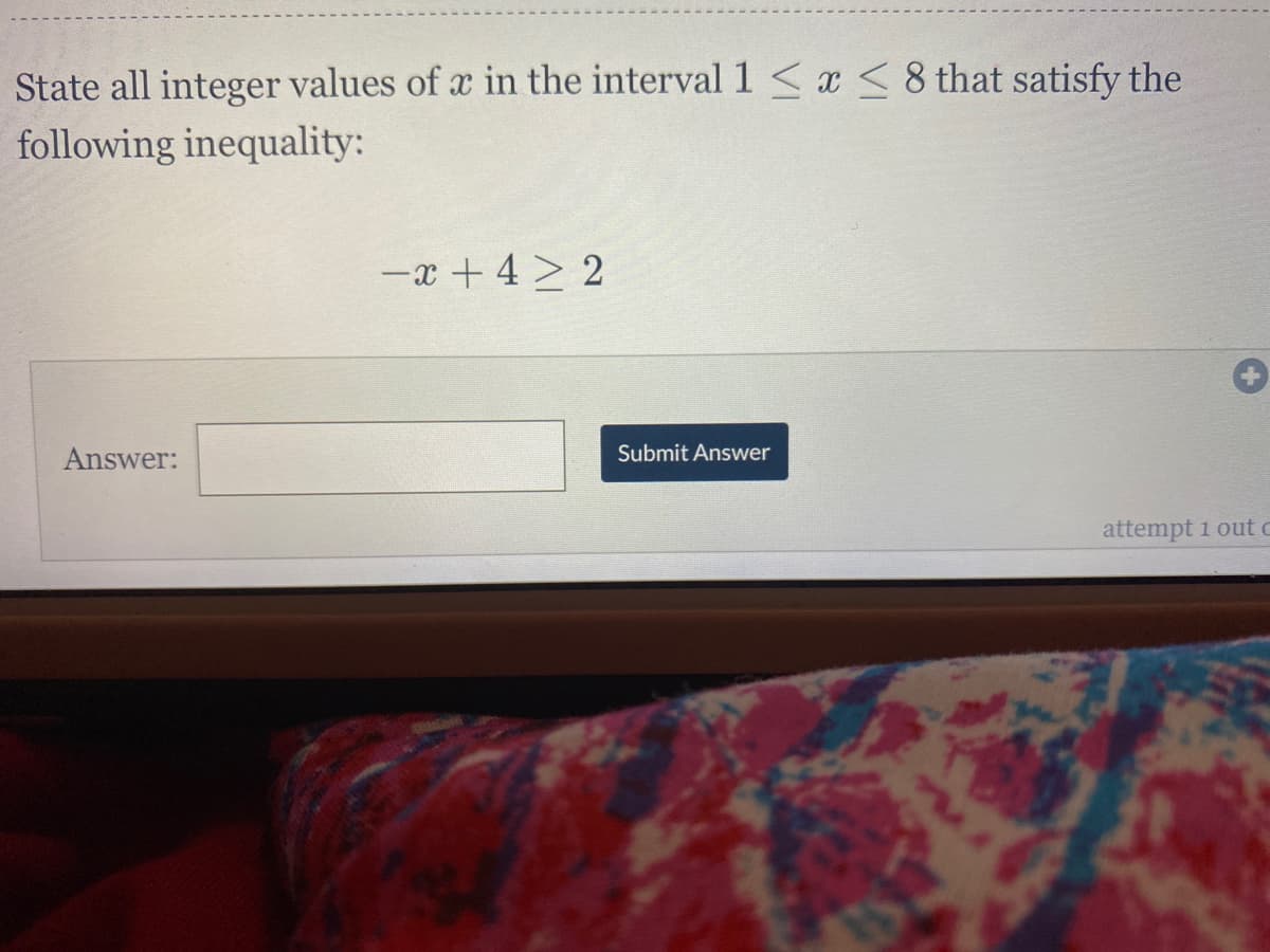 State all integer values of x in the interval 1 < x < 8 that satisfy the
following inequality:
-x + 4 > 2
Answer:
Submit Answer
attempt 1 out c
