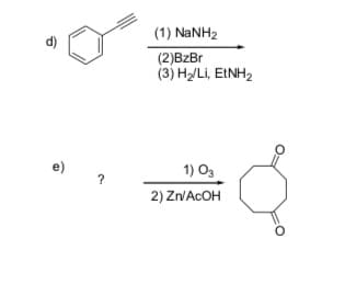 (1) NANH2
d)
(2)BzBr
(3) H/Li, EINH2
e)
1) O3
2) ZVACOH
