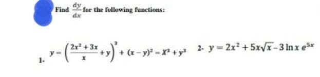 Find
for the following functions:
2x²
+ (x-y)-x+y 2. y = 2x2 +5xVr-3 lnx e*
