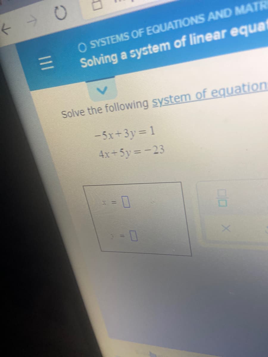 O SYSTEMS OF EQUATIONS AND MATR
Solving a system of linear equat
Solve the following system of equation
- 5x+3y = 1
4x+5y=-23
1II
