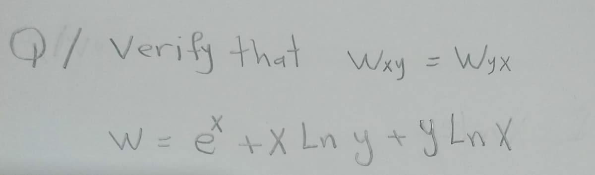 9/ Verify that Way = Wsx
%3D
W = e +X Ln y +y Ln X
