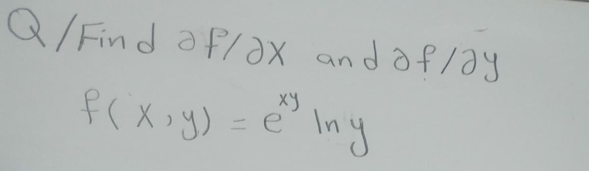 Q/Find af/aX andof/ay
xy
f(X.y)=e' Iny
