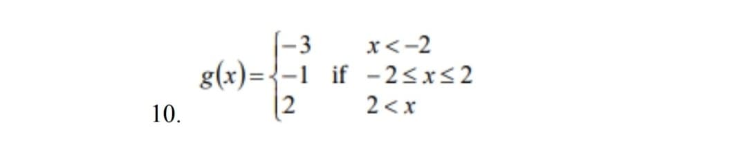 (-3
g(x)={-1 if -2<x<2
2
x<-2
2 <x
10.
