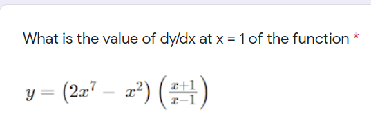 What is the value of dy/dx at x = 1 of the function
= (207 – a*) ()
