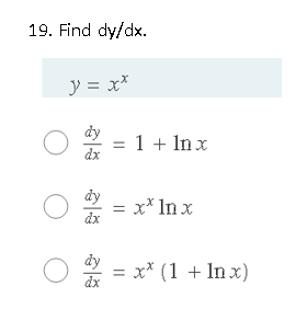 19. Find dy/dx.
y = x*
dy
= 1 + In x
dx
= x* In x
dx
dy
= x* (1 + In x)
=
dx
