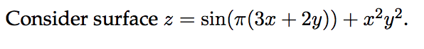 Consider surface z = sin(T(3x+ 2y)) + x²y².
