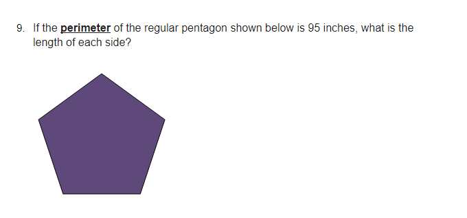 9. If the perimeter of the regular pentagon shown below is 95 inches, what is the
length of each side?
