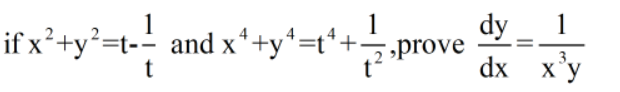 dy
_ 1
if x²+y?=t-- and x*+y*=t*+
t
=,prove
X
%3D
dx x'y
3.
ху

