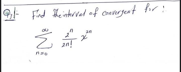 - Find heinterved of convergent for!
in
2"
2n
2n!
n=0
