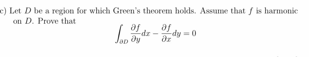 c) Let D be a region for which Green's theorem holds. Assume that f is harmonic
on D. Prove that
fe
hip
af
|

