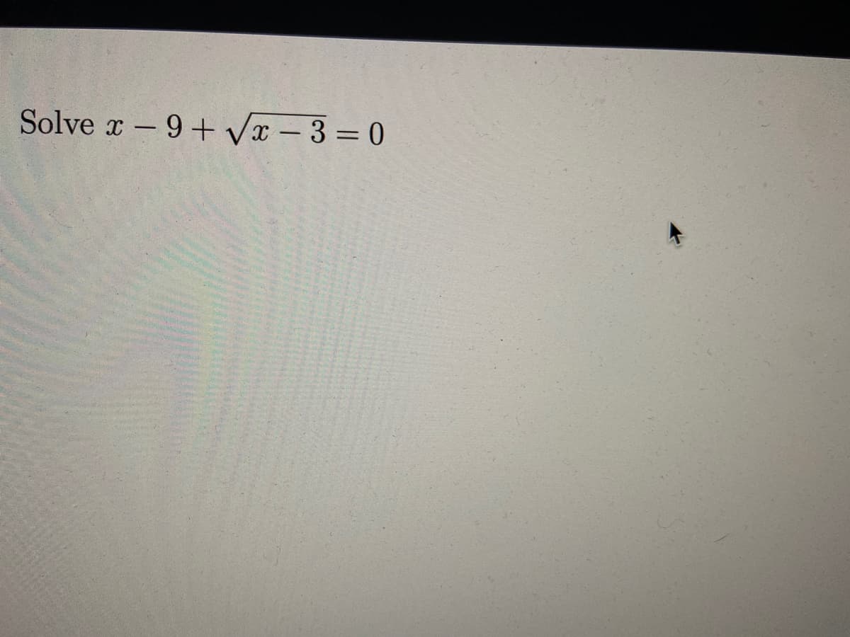 Solve x-9+ Vx -3 =0
