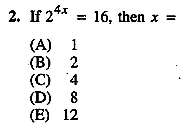2. If 24x
(A) 1
2
(B)
(C) 4
(D) 8
(E) 12
16, then x =