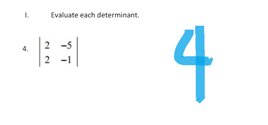 I.
4.
Evaluate each determinant.
2 -5
2 -1
4