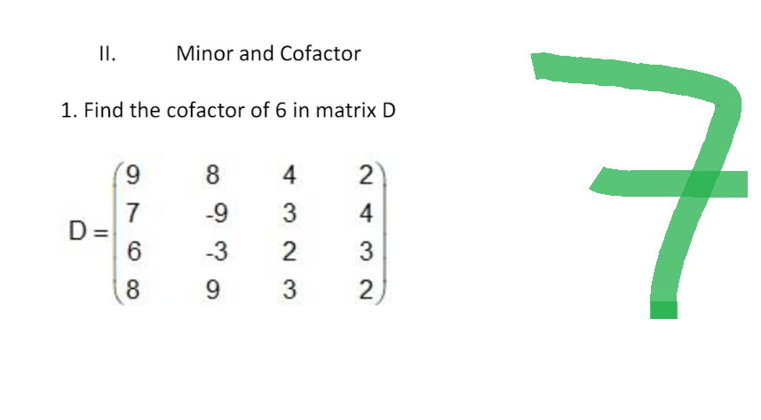 11.
Minor and Cofactor
1. Find the cofactor of 6 in matrix D
9
8 4
2
7
-9
3
4
D =
-3 2
3
9 3
6
(8
32
2
ㅋ