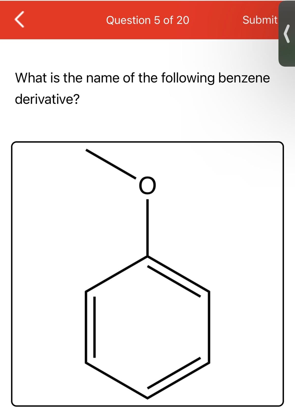 Question 5 of 20
Submit
What is the name of the following benzene
derivative?
O