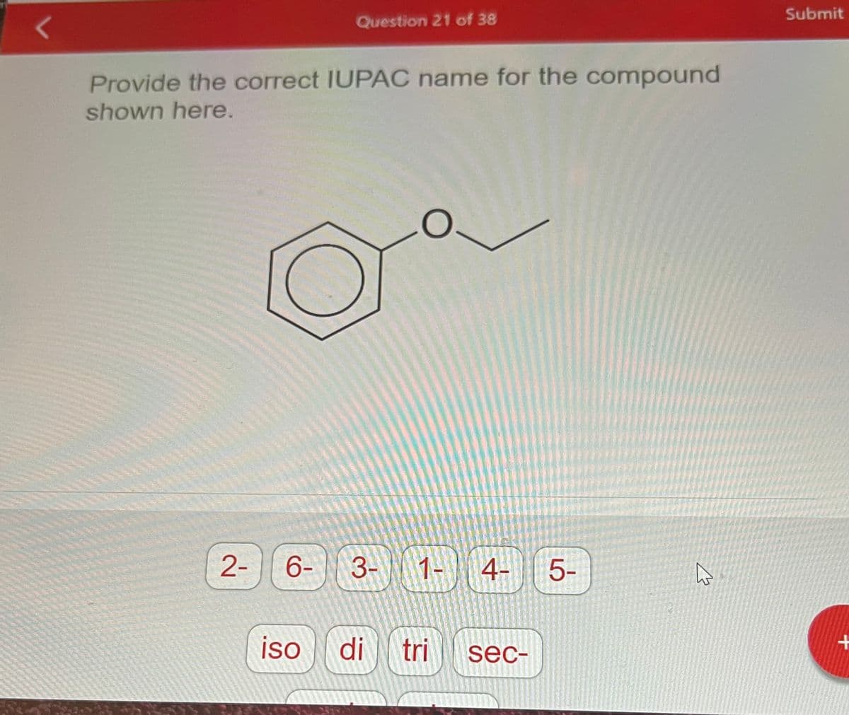 Provide the correct IUPAC name for the compound
shown here.
2-
6-
Question 21 of 38
iso
3-
di
1- 4- 5-
tri sec-
☆
Submit
+