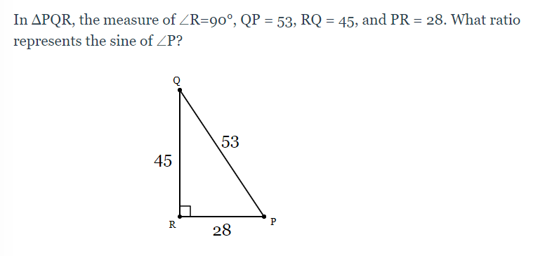 In APQR, the measure of ZR=90°, QP = 53, RQ = 45, and PR = 28. What ratio
%3D
represents the sine of ZP?
53
45
R
P
28
