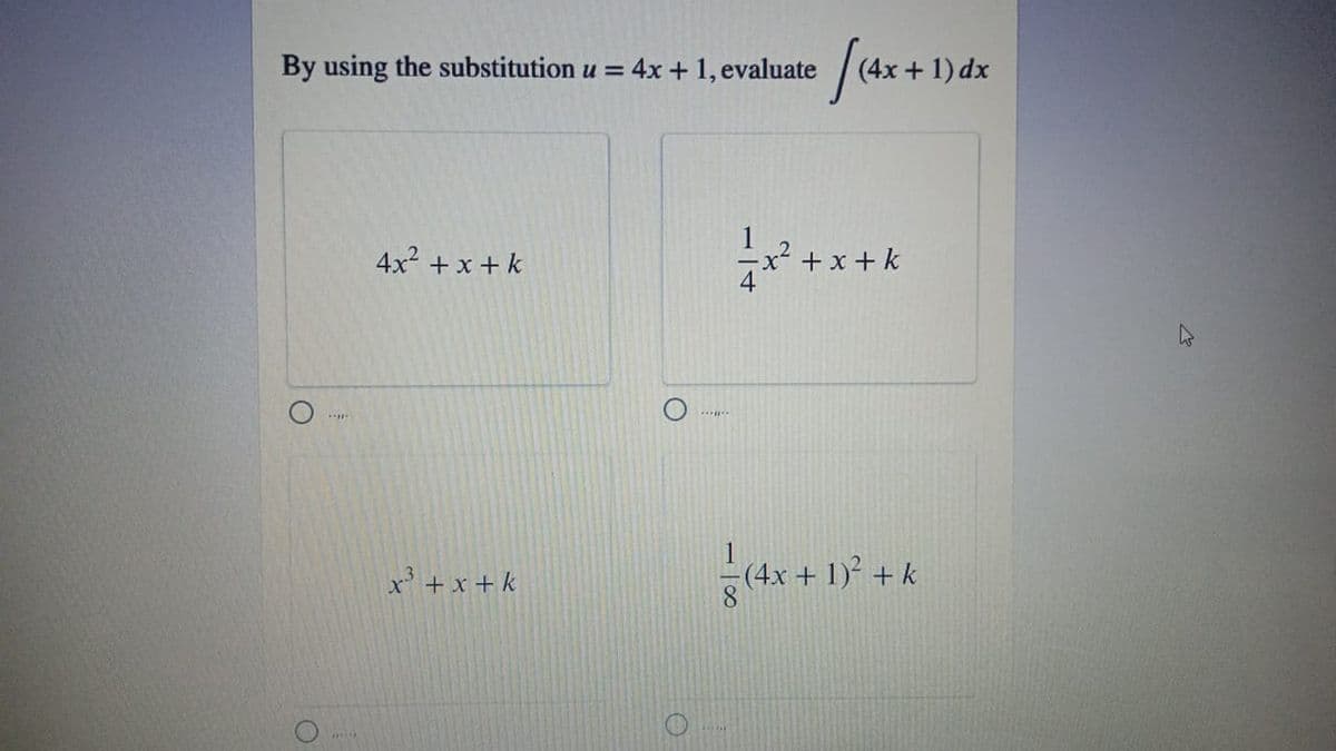 By using the substitution u = 4x + 1, evaluate
|(4x + 1) dx
4x + x + k
+ x + k
....
1
(4x+ 1) + k
8.
x' + x +k
