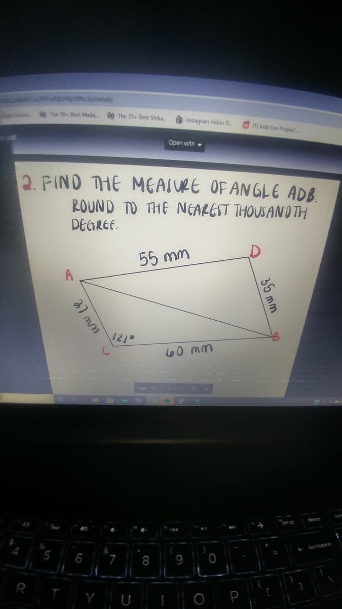 MNTeNtzMUONzla/details
School
00 The 19 Best Mada
00 The 25. Best Shika.
Instagram Video D.
(T) Indy Evo Purplel
Open with
2. FIND THE MEAIURE OF ANGLE ADB.
ROUND TO THE NEAREST THOUSANOTH
DEGREE.
55 mm
1210
60 mm
lahe
7
8
9.
YUIO P
35 mm
