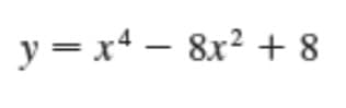 y=x48x² +8