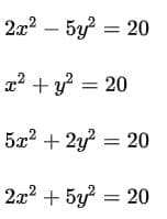2x? – 5y = 20
x2 + y? = 20
5æ? + 2y? = 20
2x2 + 5y = 20

