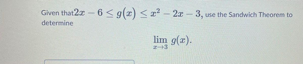 Given that2x - 6 < g(x) <x² – 2x - 3, use the Sandwich Theorem to
determine
lim g(r).
