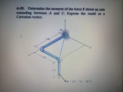 4-55. Determine the moment of the force F about an axis
extending between A and C. Express the result as a
Cartesian vector.
20
AF-14-121-k ih
