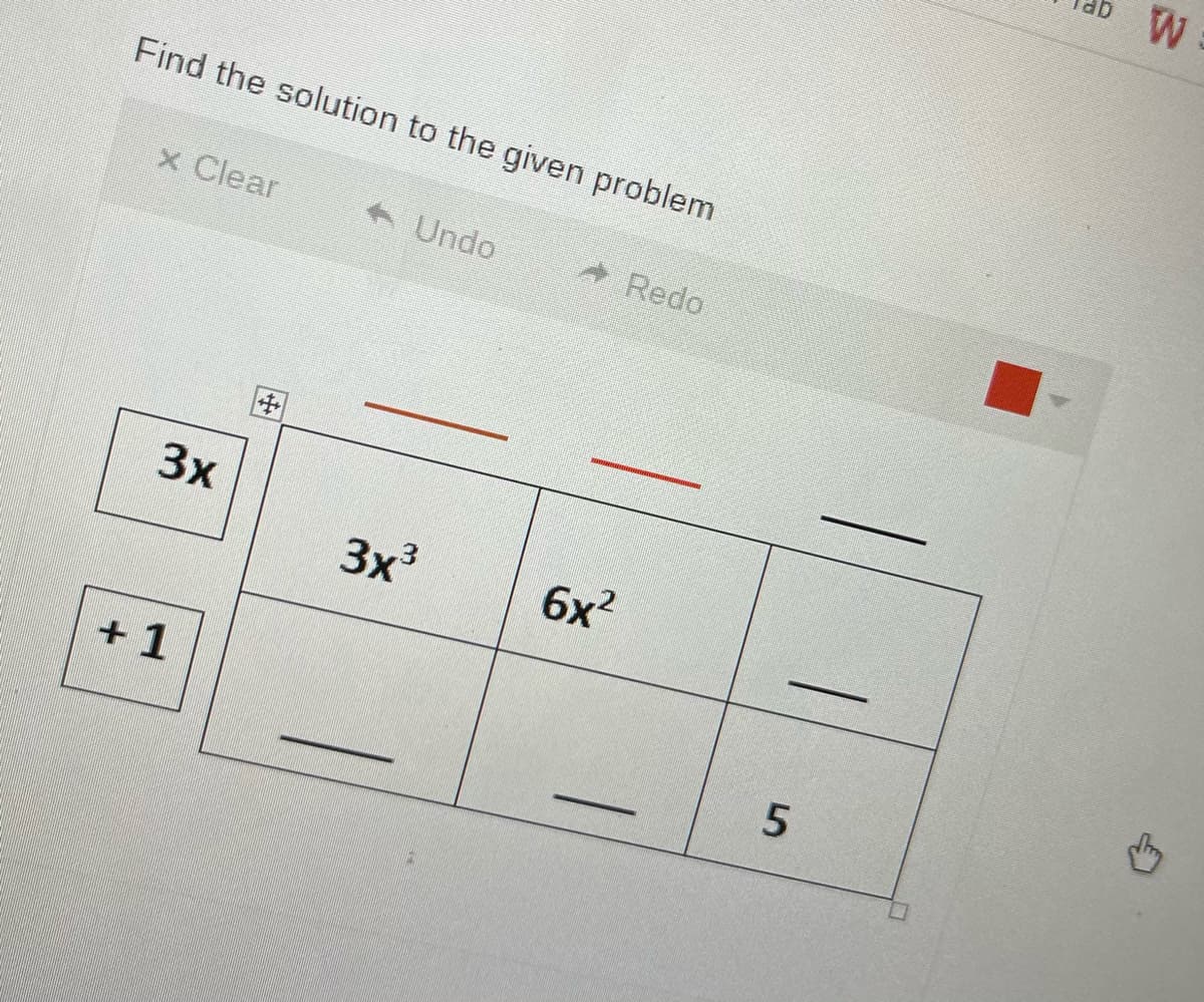 Find the solution to the given problem
x Clear
+ Undo
Redo
3x
3x3
6x?
+ 1
5.
