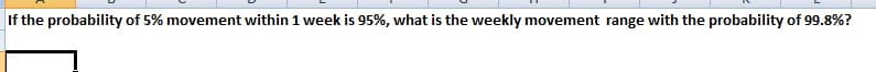 If the probability of 5% movement within 1 week is 95%, what is the weekly movement range with the probability of 99.8%?
