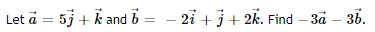 Let à = 5j + k and b
-2i+j+2k. Find - 3ā – 3b.