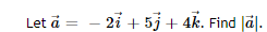 Let à =
- 2i + 5j + 4k. Find al.