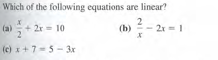Which of the following equations are linear?
(a)
+ 2r = 10
(b)
- 2x = 1
(c) x + 7 = 5 - 3x
